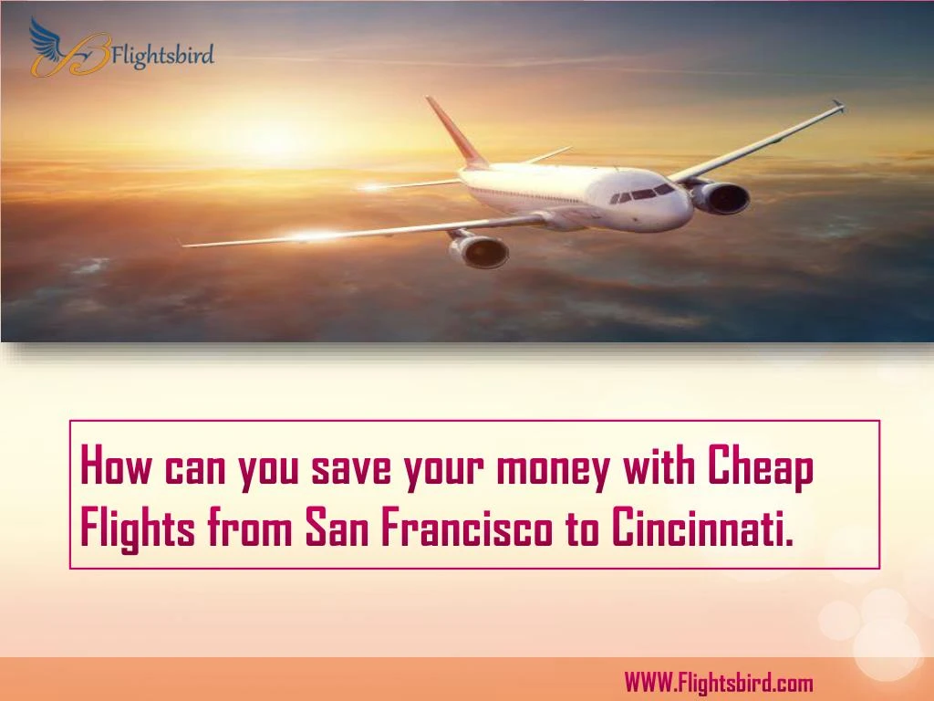 how can you save your money with cheap flights from san francisco to cincinnati
