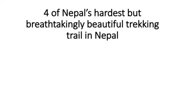 4 of Nepal’s hardest but breathtakingly beautiful trekking trail in Nepal