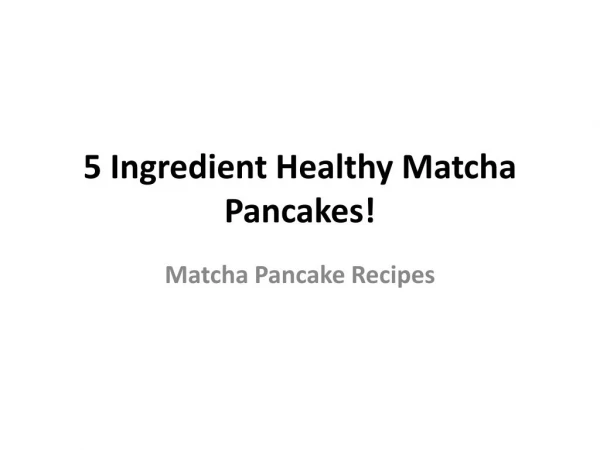 5 Ingredient Healthy Matcha Pancakes!