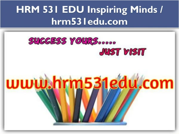 HRM 531 EDU Inspiring Minds / hrm531edu.com