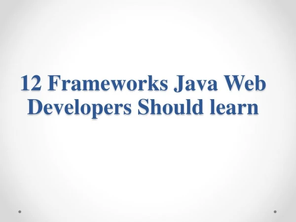12 Frameworks Java Web Developers Should learn