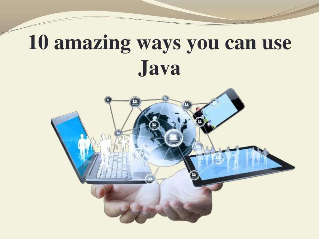 10 amazing ways you can use java