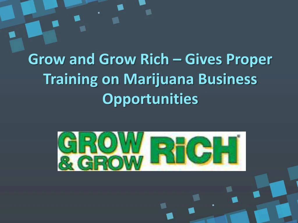 grow and grow rich gives proper training on marijuana business opportunities