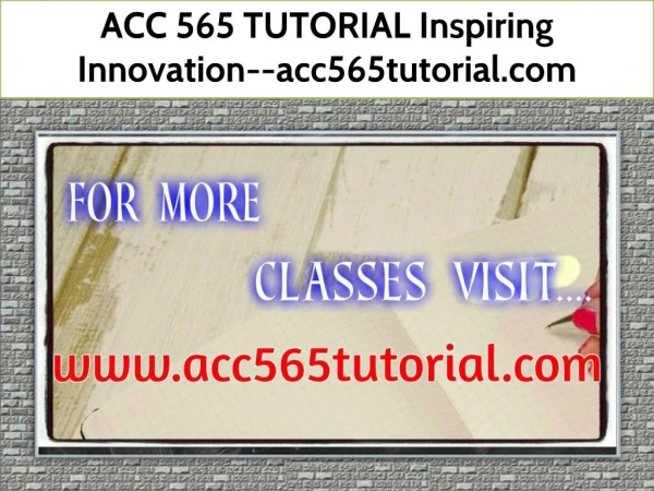 ACC 565 TUTORIAL Inspiring Innovation--acc565tutorial.com
