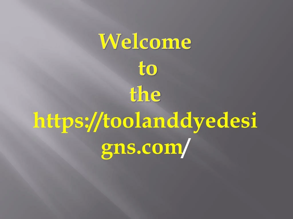 welcome to the https toolanddyedesigns com