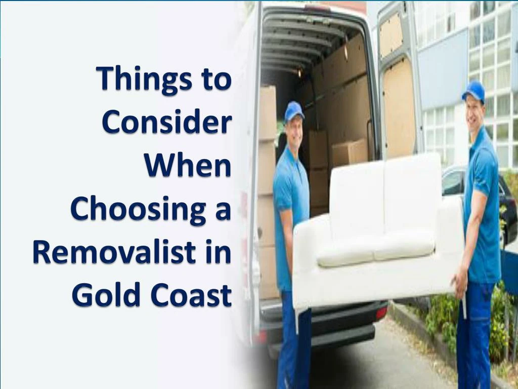 things to consider when choosing a removalist in gold coast