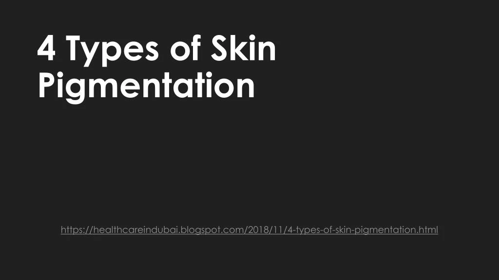 4 types of skin pigmentation