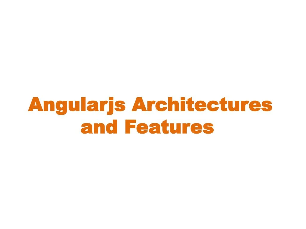 angularjs architectures and features