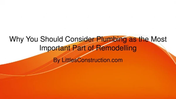 Why You Should Consider Plumbing as the Most Important Part of Remodelling