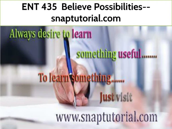 ENT 435 Believe Possibilities--snaptutorial.com