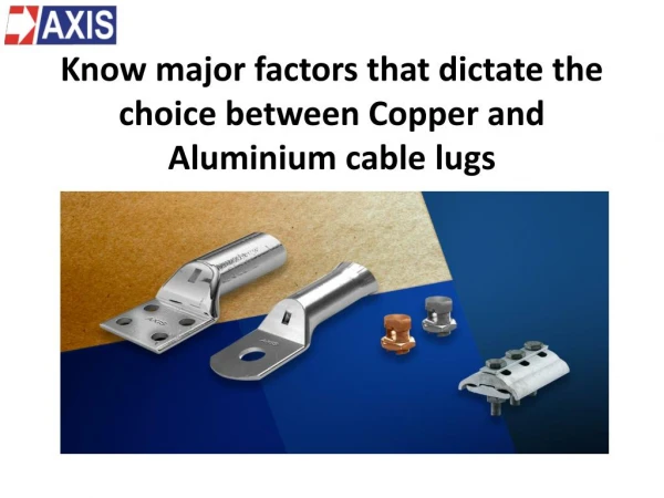 Know major factors that dictate the choice between Copper and Aluminium cable lugs
