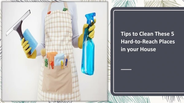 Clean Hard-to-Reach Places in your House