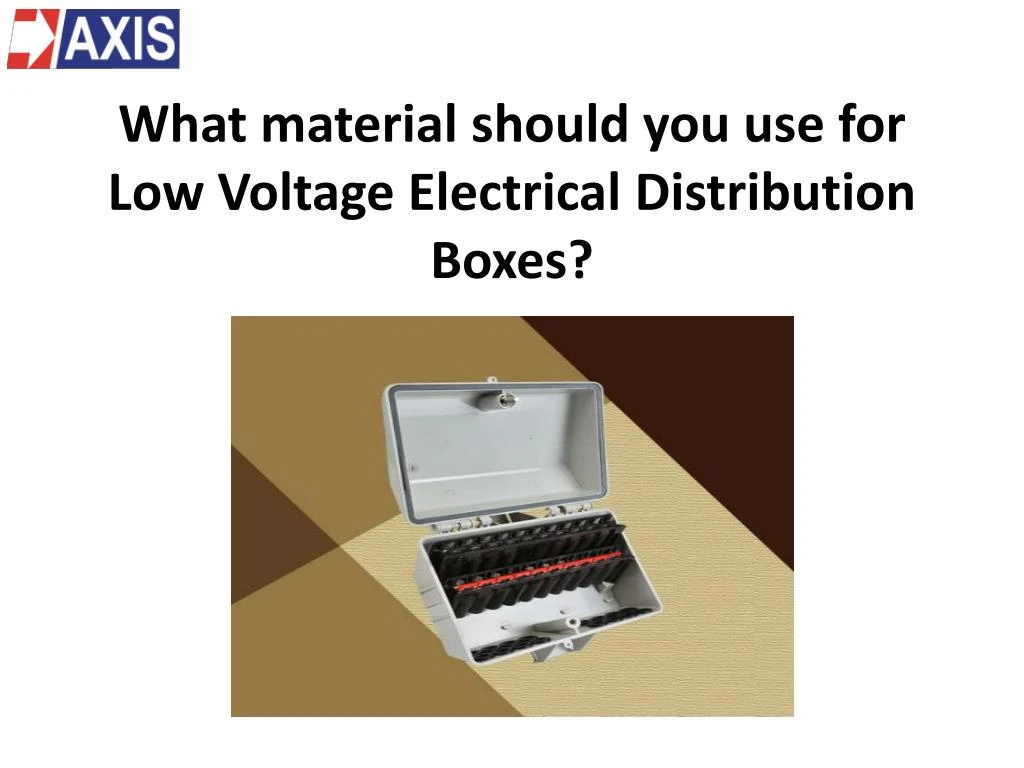 what material should you use for low voltage electrical distribution boxes