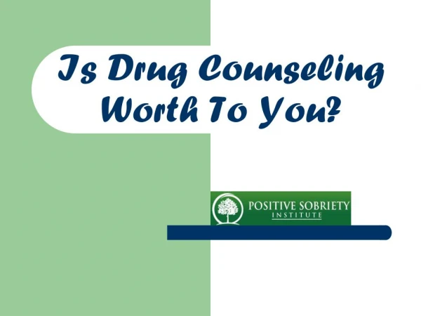 Is Drug Counseling Worth To You?