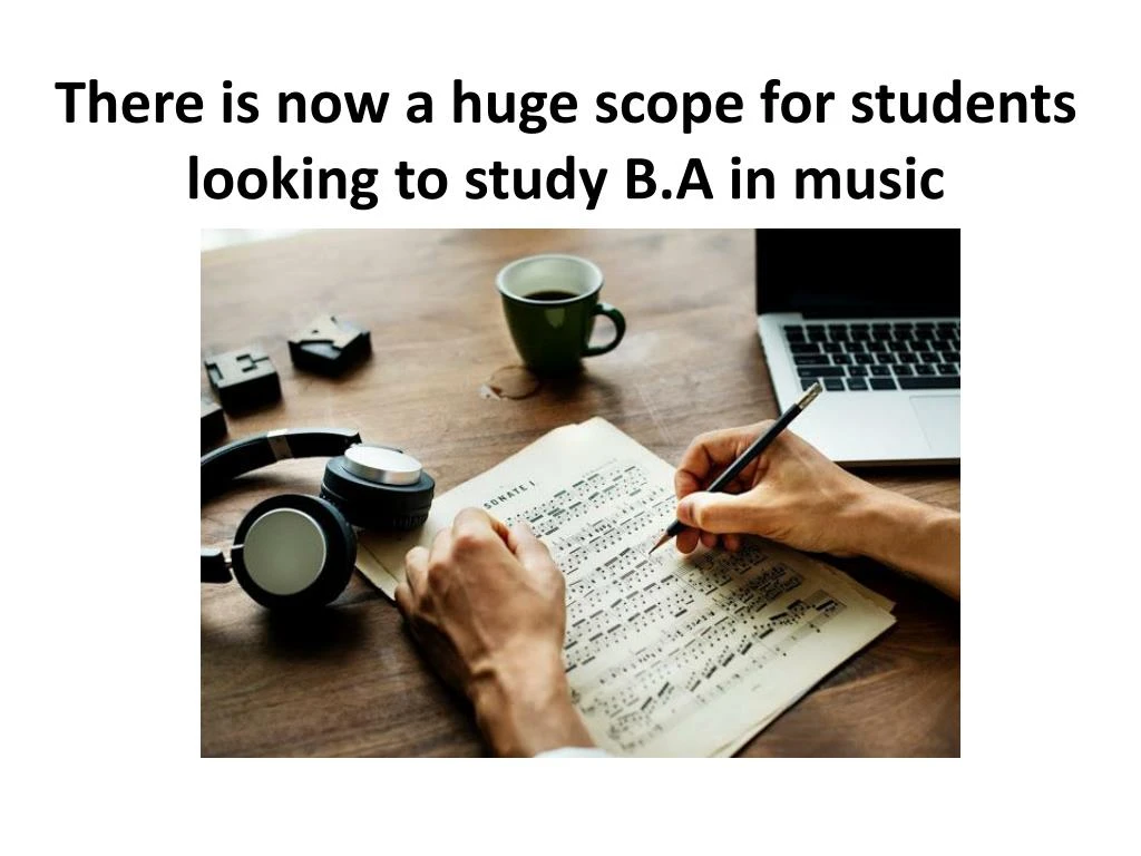 there is now a huge scope for students looking to study b a in music