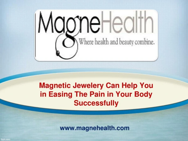 Magnetic jewelery can help you in easing the pain in your body successfully