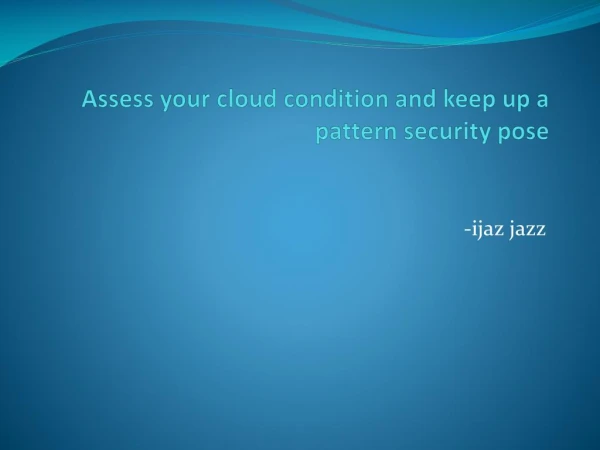 Access your Cloud Condition Keep Up Your Cloud Security Pose