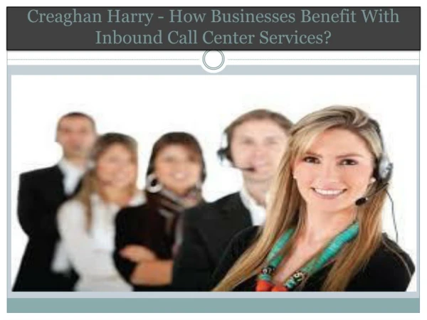 Creaghan Harry - How Businesses Benefit With Inbound Call Center Services?
