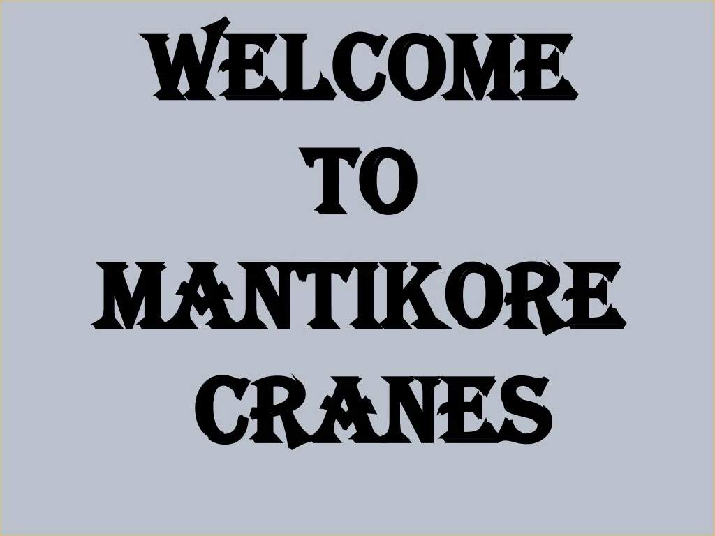 welcome welcome to to mantikore mantikore cranes