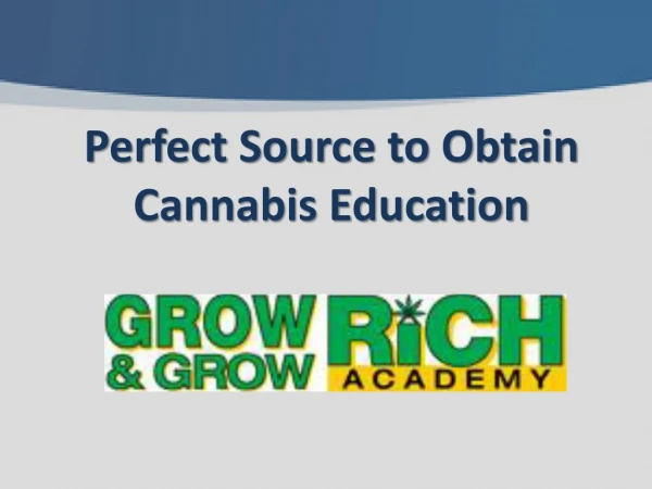 Grow and Grow Rich Academy – Perfect Source to Obtain Cannabis Education