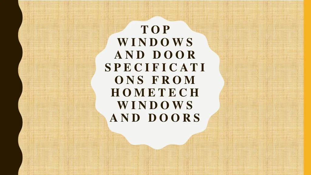 top windows and door specifications from hometech windows and doors