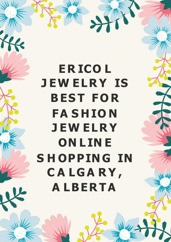 Ericol Jewelry is best for fashion jewelry online shopping in Calgary, Alberta