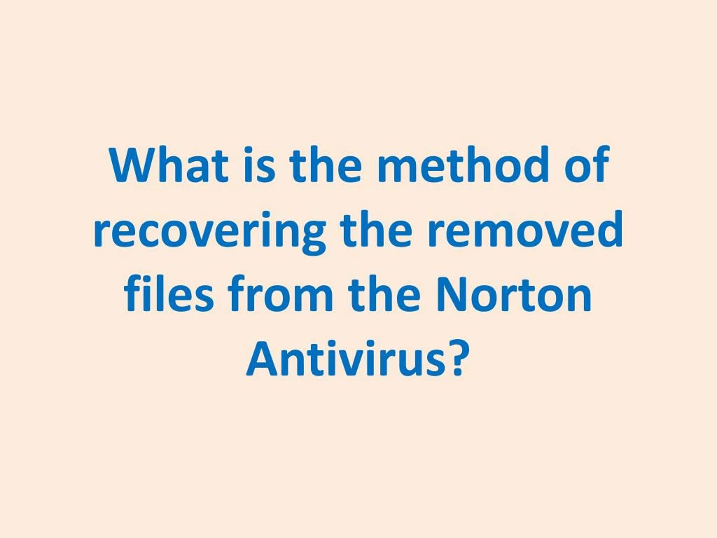 what is the method of recovering the removed files from the norton antivirus