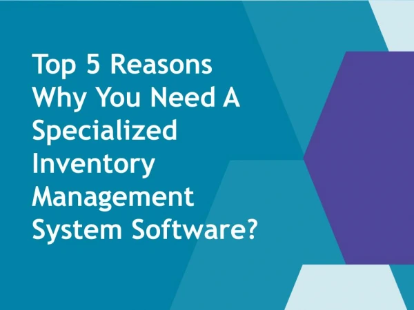 Best 5 Reasons Why You Need A Specialized Inventory Management System Software