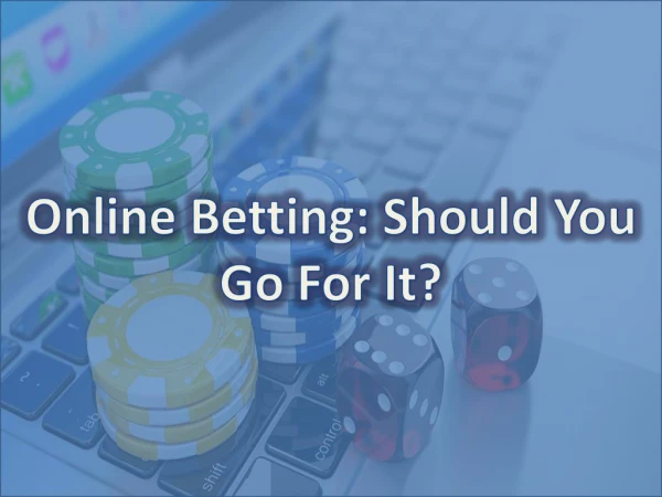 Online Betting: Should You Go For It?