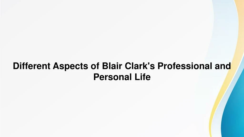 different aspects of blair clark s professional