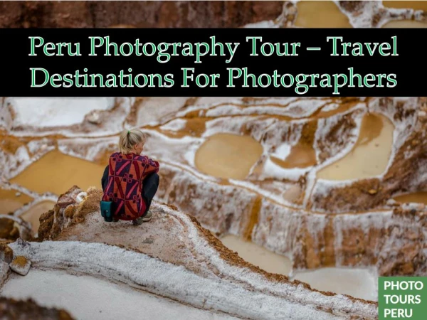 Peru Photography Tour – Travel Destinations For Photographers