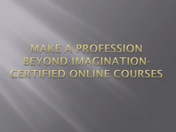 Make a profession beyond imagination- certified online courses