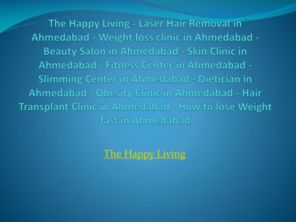 The Happy Living - Laser Hair Removal in Ahmedabad - Weight loss clinic in Ahmedabad - Beauty Salon in Ahmedabad - Skin