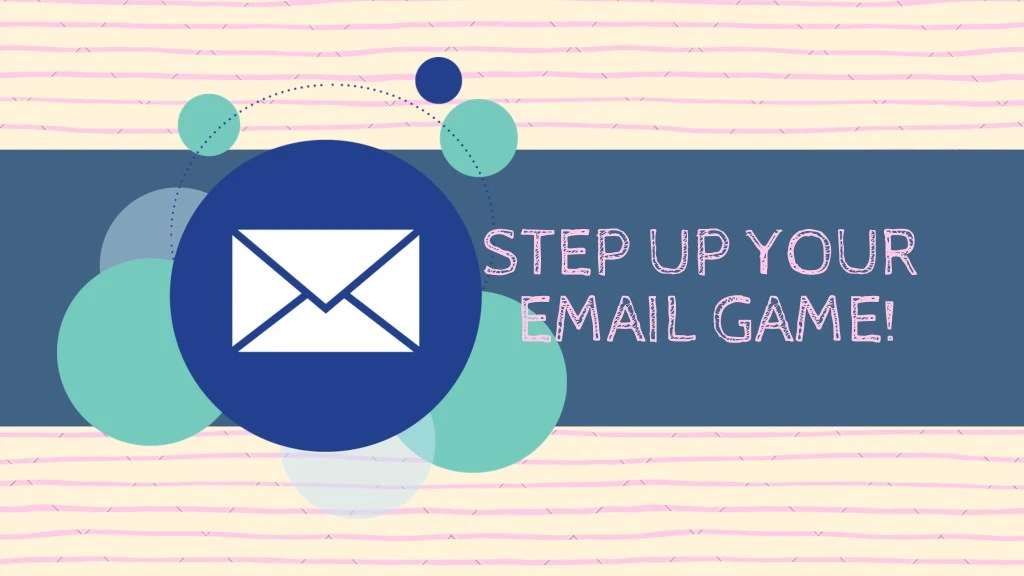 step up your email game