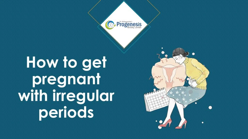 how to get pregnant with irregular periods