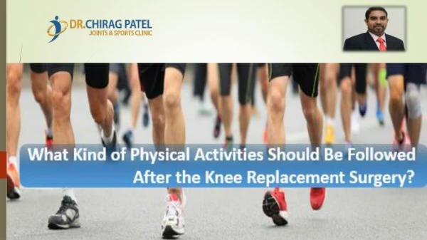 What Kind of Physical Activities Should Be Followed After the Knee Replacement Surgery?