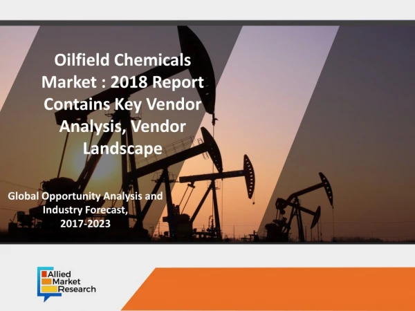 Oilfield Chemicals Market Expected to Reach $59,925 Million, Globally, by 2023