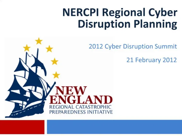 NERCPI Regional Cyber Disruption Planning 2012 Cyber Disruption Summit 21 February 2012