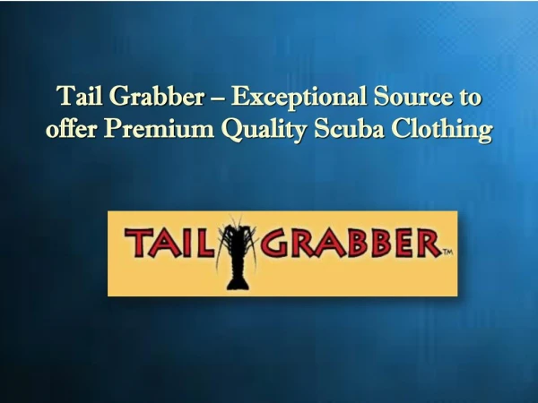 Tail Grabber – Exceptional Source to offer Premium Quality Scuba Clothing