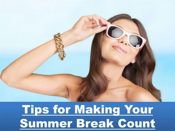 Tips for Making Your Summer Break Count
