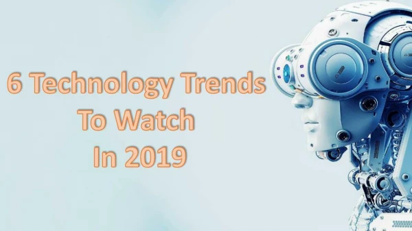 Discover 7 Technology Trends To Watch For 2019