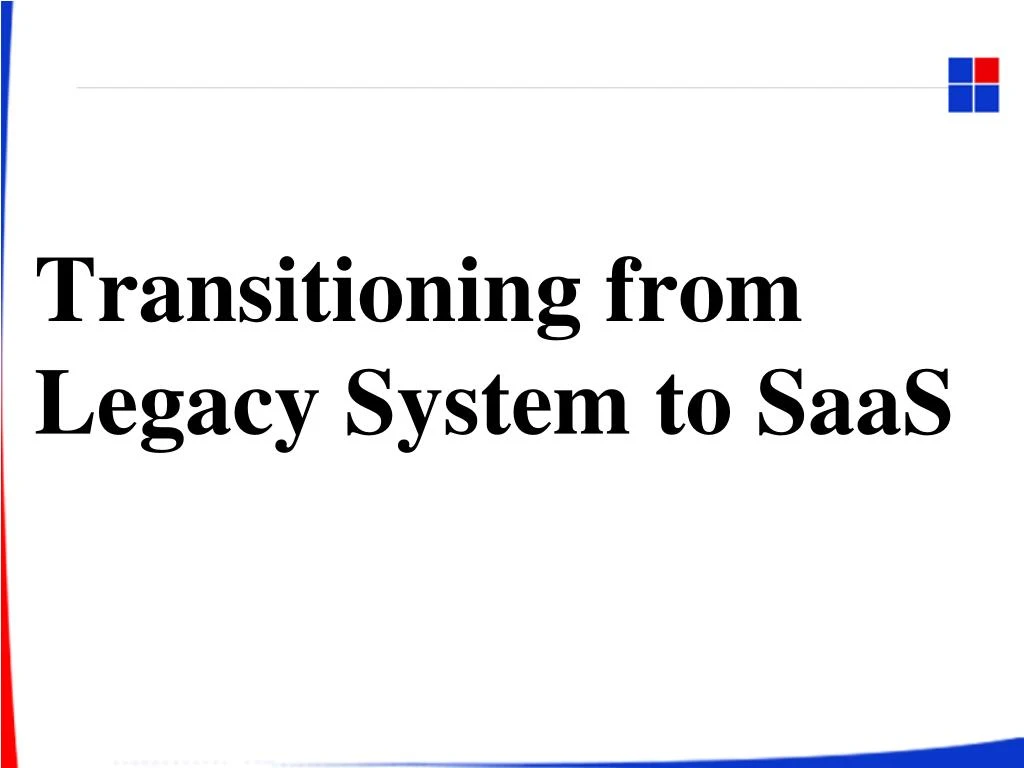 transitioning from legacy system to saas