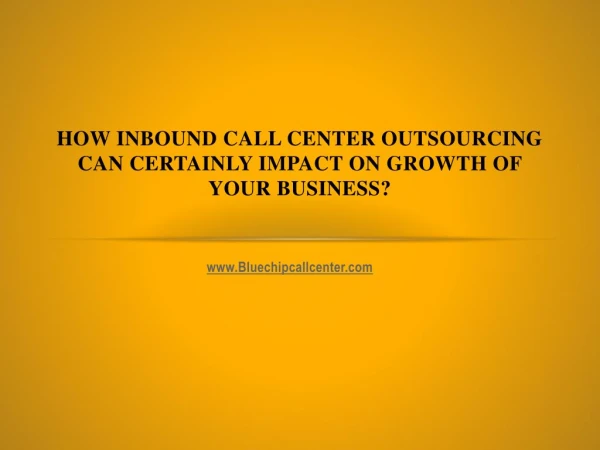 How inbound call center outsourcing can certainly impact on growth of your business