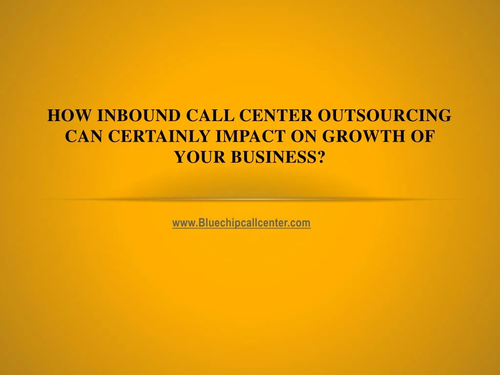 how inbound call center outsourcing can certainly impact on growth of your business