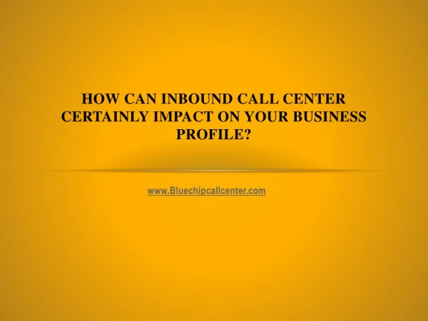 How can inbound call center certainly impact on your business profile
