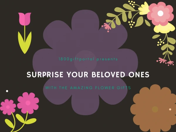Surprise Your Beloved Ones with Amazing Flower Gifts