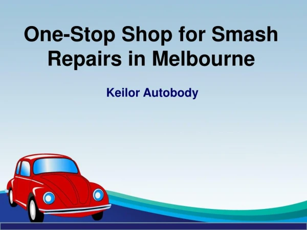 One-Stop Shop for Smash Repairs in Melbourne - Keilor Autobody