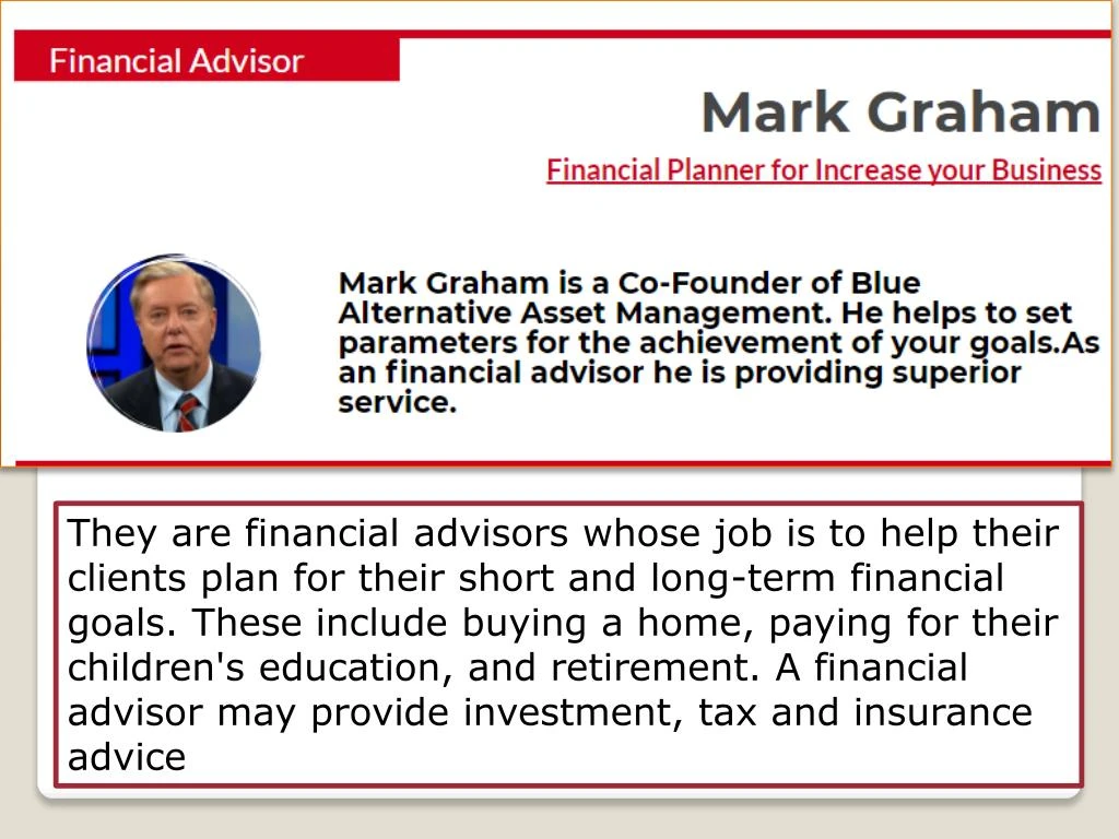 they are financial advisors whose job is to help