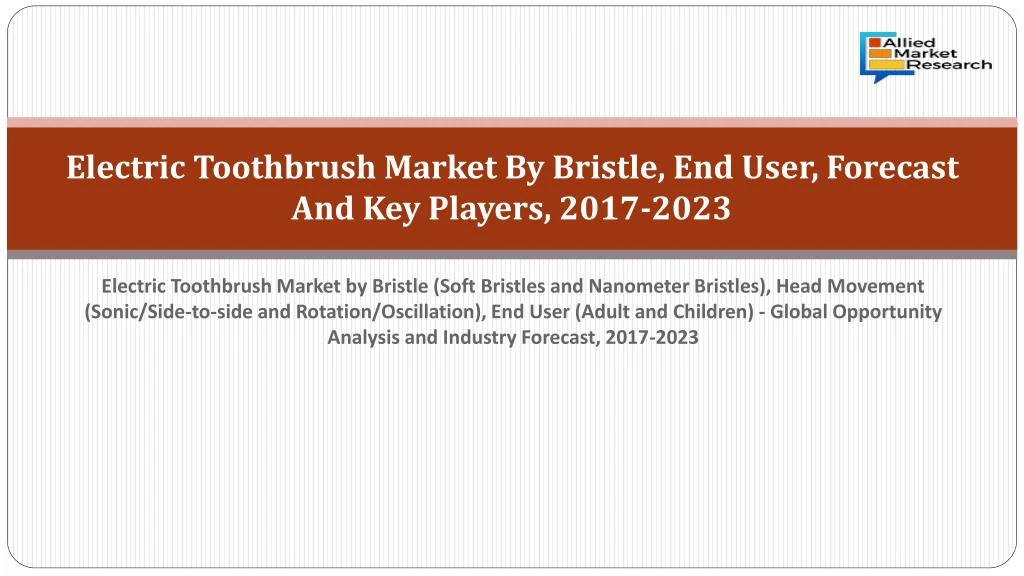 electric toothbrush market by bristle end user forecast and key players 2017 2023