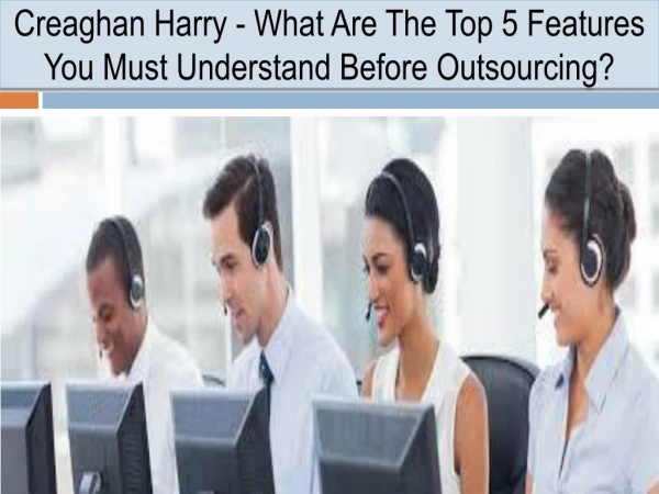 Creaghan Harry - What Are The Top 5 Features You Must Understand Before Outsourcing?